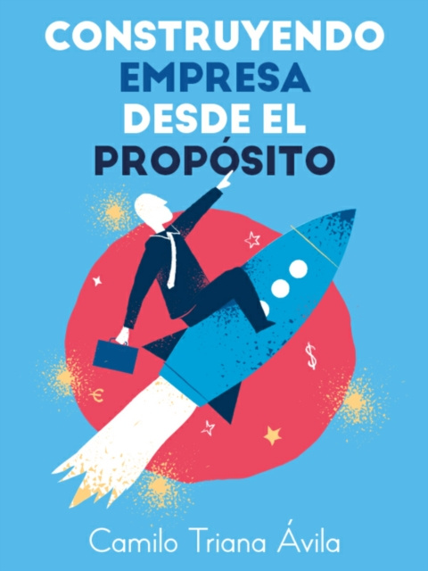 E-book Construyendo empresa desde el proposito Camilo Triana Avila