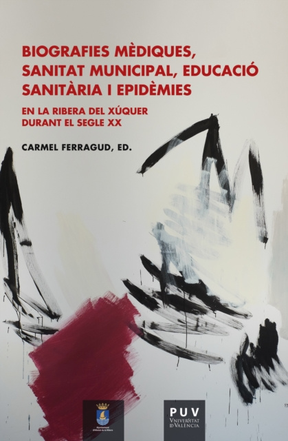 E-book Biografies mediques, sanitat municipal, educacio sanitaria i epidemies en la Ribera del Xuquer durant el segle XX Carmel Ferragud Domingo