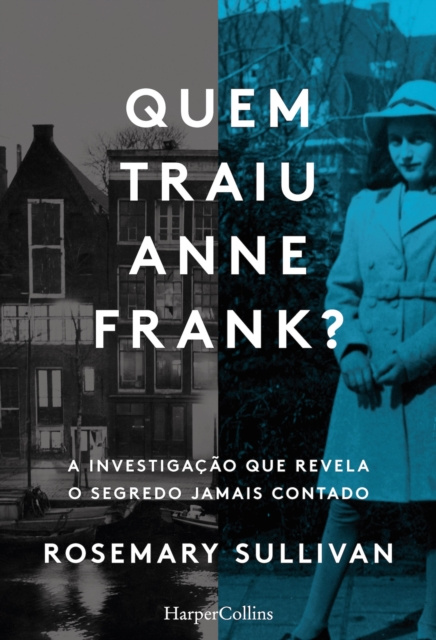 E-book Quem traiu Anne Frank? A investigacao que revela o segredo jamais contado Rosemary Sullivan