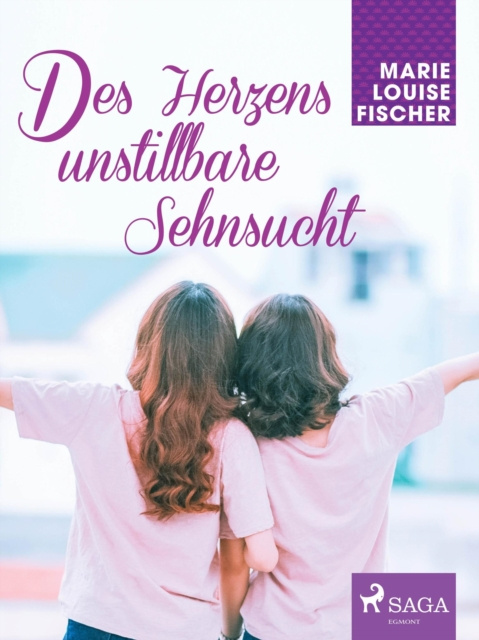 E-kniha Des Herzens unstillbare Sehnsucht Marie Louise Fischer