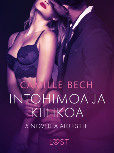 E-kniha Intohimoa ja kiihkoa: 5 novellia aikuisille Bech Camille Bech