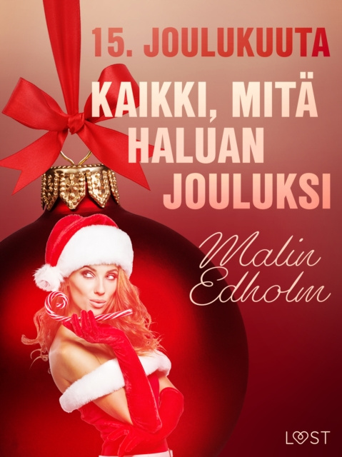 E-kniha 15. joulukuuta: Kaikki, mita haluan jouluksi - eroottinen joulukalenteri Edholm Malin Edholm