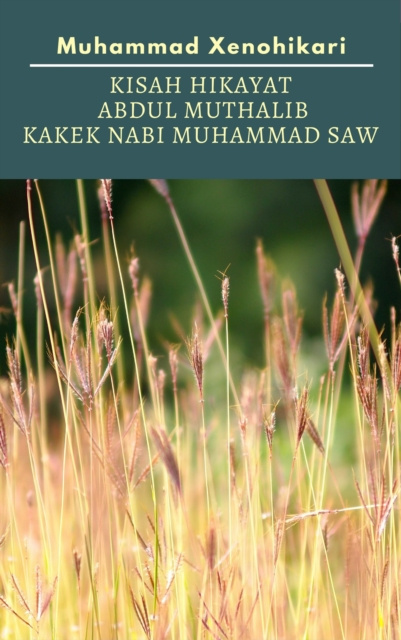E-kniha Kisah Hikayat Abdul Muthalib Kakek Nabi Muhammad SAW Muhammad Xenohikari