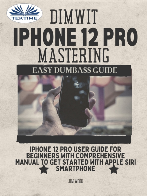E-book Dimwit IPhone 12 Pro Mastering Jim Wood