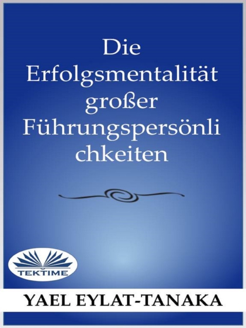 E-kniha Die Erfolgsmentalitat Groer Fuhrungspersonlichkeiten Yael Eylat-Tanaka