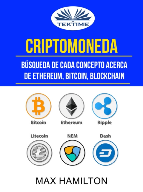 E-kniha Criptomoneda: Busqueda De Cada Concepto Acerca De Ethereum, Bitcoin, Blockchain Max Hamilton