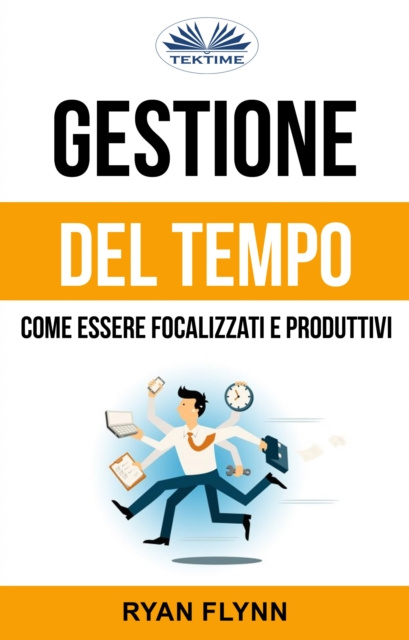 E-kniha Gestione Del Tempo: Come Essere Focalizzati E Produttivi Ryan Flynn