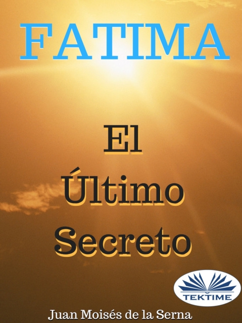 E-book Fatima, El Ultimo Secreto Juan Moises  De La Serna
