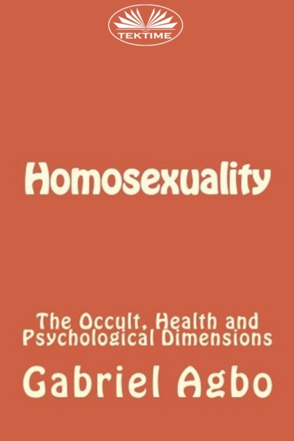 E-kniha Homosexuality: The Occult, Health And Psychological Dimensions Gabriel Agbo