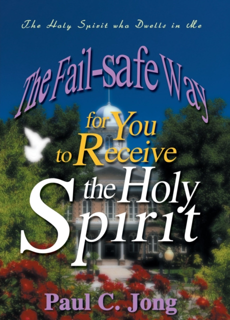 E-kniha Holy Spirit Who Dwells in Me: The Fail-Safe Way for You to Receive the Holy Spirit Paul C. Jong