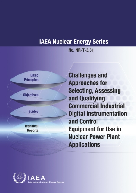 E-kniha Challenges and Approaches for Selecting, Assessing and Qualifying Commercial Industrial Digital Instrumentation and Control Equipment for Use in Nucle IAEA