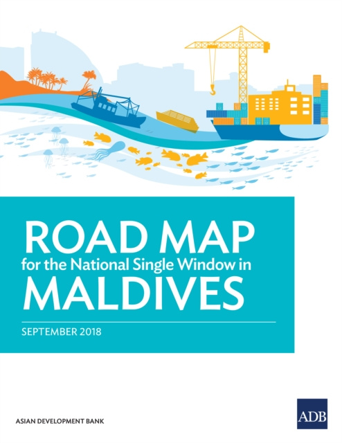 E-Book Road Map for the National Single Window in Maldives Asian Development Bank