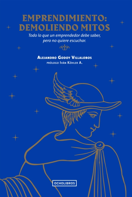 Libro electrónico Emprendimiento: demoliendo mitos Alejandro Godoy Villalobos