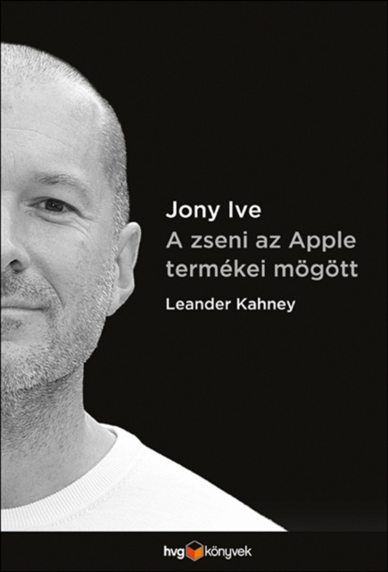 E-kniha Jony Ive - A zseni az Apple termekei mogott Leander Kahney
