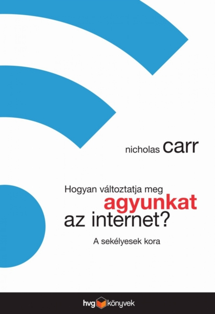 E-book Hogyan valtoztatja meg agyunkat az internet? - A sekelyesek kora Nicholas Carr
