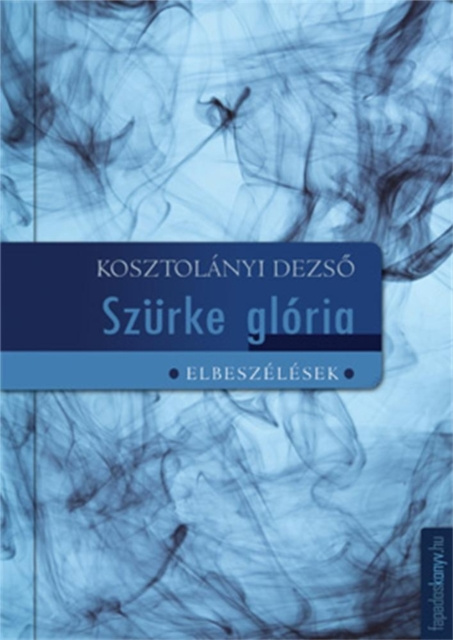 E-knjiga Pacsirta, Szurke gloria Kosztolanyi Dezso