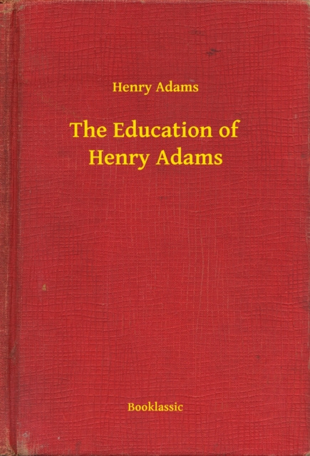 E-kniha Education of Henry Adams Henry Adams