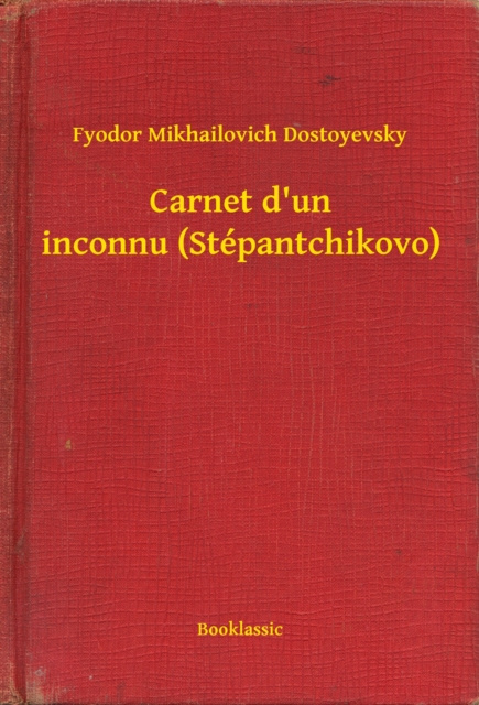 E-kniha Carnet d'un inconnu (Stepantchikovo) Fyodor Mikhailovich Dostoyevsky