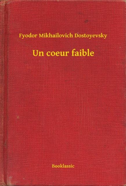 E-kniha Un coeur faible Fyodor Mikhailovich Dostoyevsky
