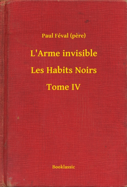 E-knjiga L'Arme invisible - Les Habits Noirs - Tome IV Paul Feval (pere)