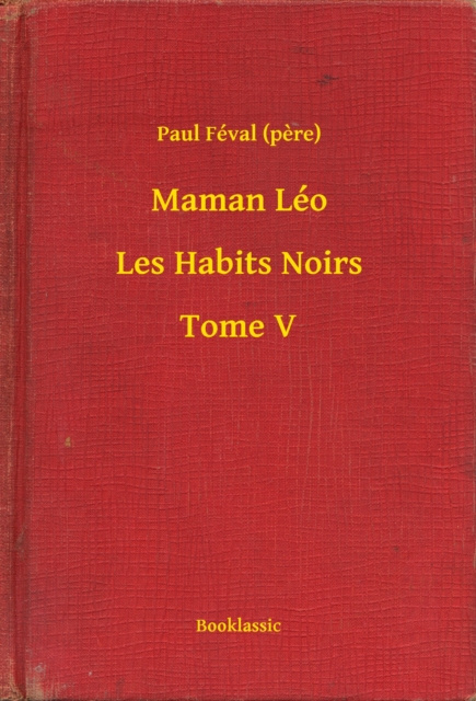 Libro elettronico Maman Leo - Les Habits Noirs - Tome V Paul Feval (pere)