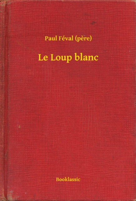 E-kniha Le Loup blanc Paul Feval (pere)