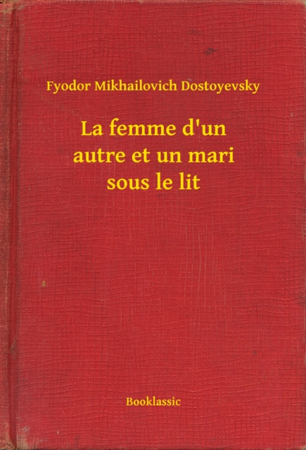 E-book La femme d'un autre et un mari sous le lit Fyodor Mikhailovich Dostoyevsky