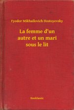 E-kniha La femme d'un autre et un mari sous le lit Fyodor Mikhailovich Dostoyevsky
