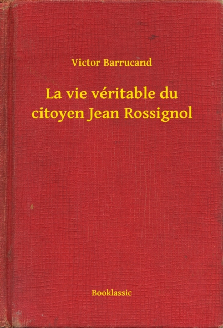E-kniha La vie veritable du citoyen Jean Rossignol Victor Barrucand