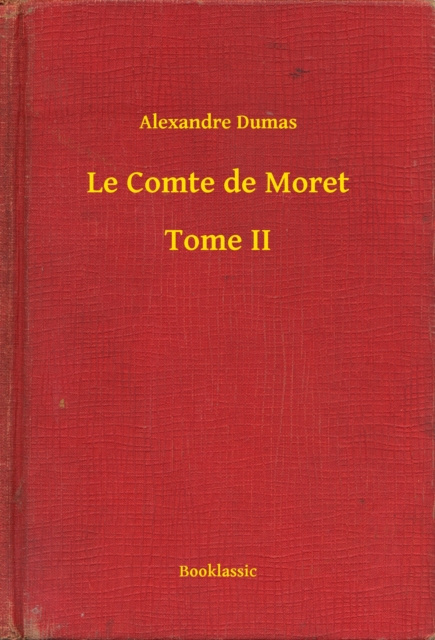 E-knjiga Le Comte de Moret - Tome II Alexander Dumas