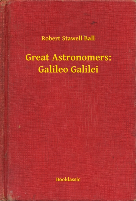 E-knjiga Great Astronomers: Galileo Galilei Robert Stawell Ball