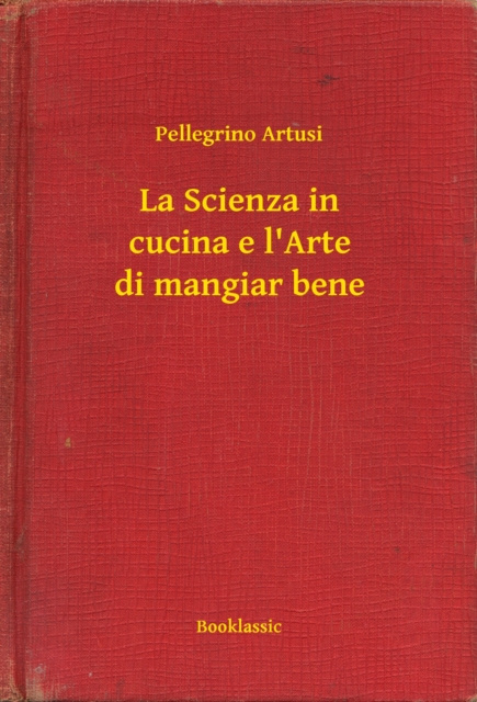 E-kniha La Scienza in cucina e l'Arte di mangiar bene Pellegrino Artusi