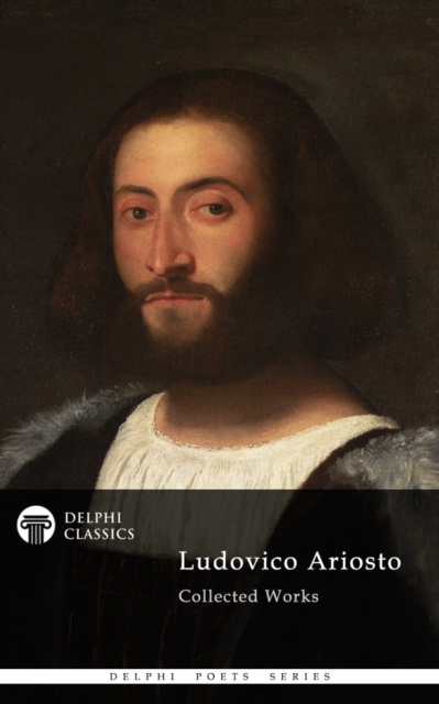 E-kniha Delphi Poetical Works of Ludovico Ariosto - Complete Orlando Furioso (Illustrated) Ludovico Ariosto