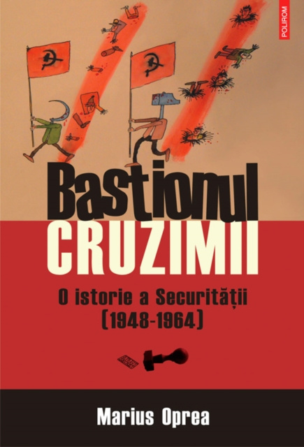 E-book Bastionul cruzimii. O istorie a Securitatii (1948-1964) Marius Oprea
