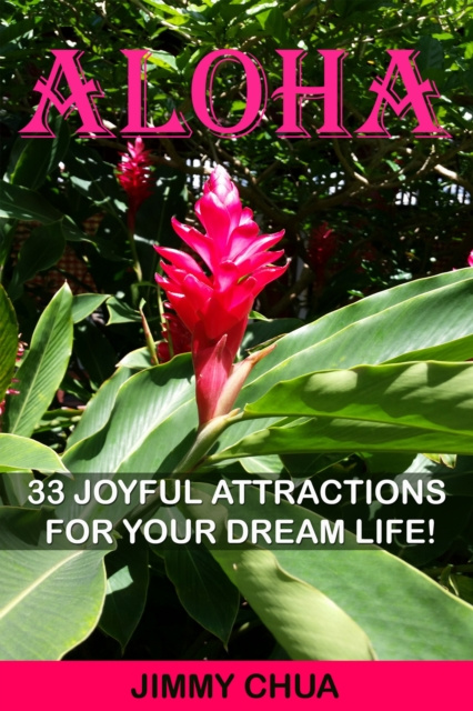 E-knjiga Aloha - 33 Joyful Attractions for your Dream Life! Jimmy Chua