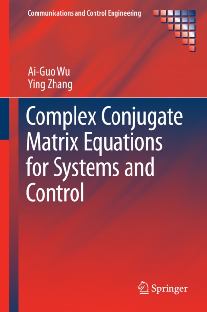 E-knjiga Complex Conjugate Matrix Equations for Systems and Control Ai-Guo Wu