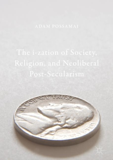 E-kniha i-zation of Society, Religion, and Neoliberal Post-Secularism Adam Possamai