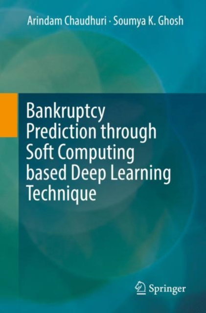 E-knjiga Bankruptcy Prediction through Soft Computing based Deep Learning Technique Arindam Chaudhuri