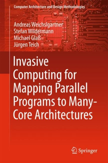 E-knjiga Invasive Computing for Mapping Parallel Programs to Many-Core Architectures Andreas Weichslgartner