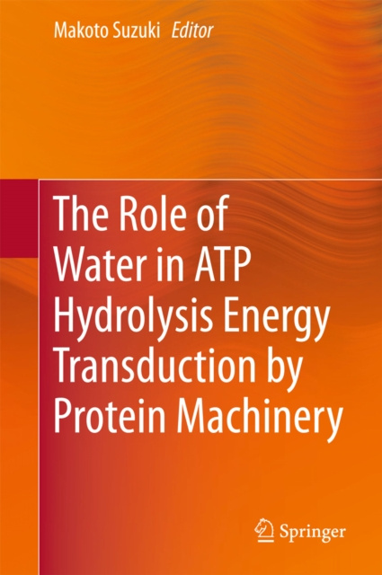 E-Book Role of Water in ATP Hydrolysis Energy Transduction by Protein Machinery Makoto Suzuki