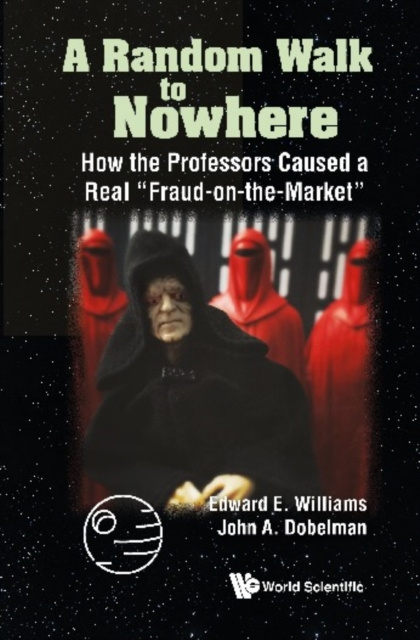 E-kniha Random Walk To Nowhere, A: How The Professors Caused A Real &quote;Fraud-on-the-market&quote; Williams Edward E Williams