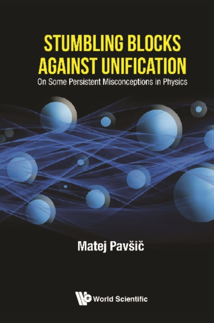 E-knjiga Stumbling Blocks Against Unification: On Some Persistent Misconceptions In Physics Pavsic Matej Pavsic