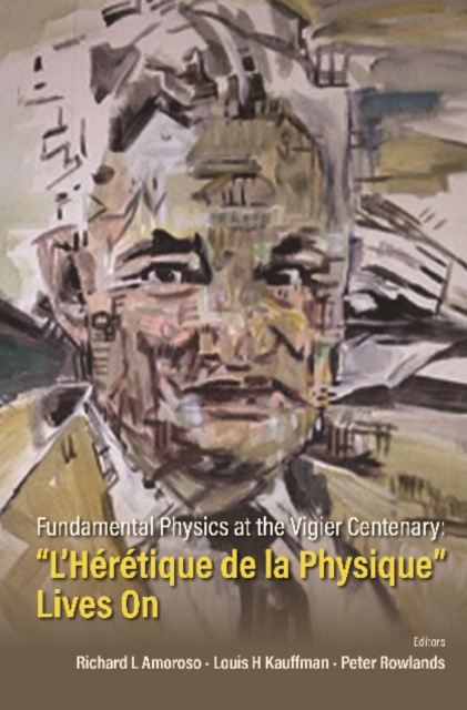E-book Fundamental Physics At The Vigier Centenary: &quote;L'heretique De La Physique&quote; Lives On Amoroso Richard L Amoroso
