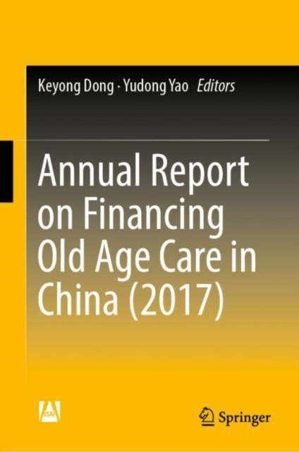 E-book Annual Report on Financing Old Age Care in China (2017) Keyong Dong