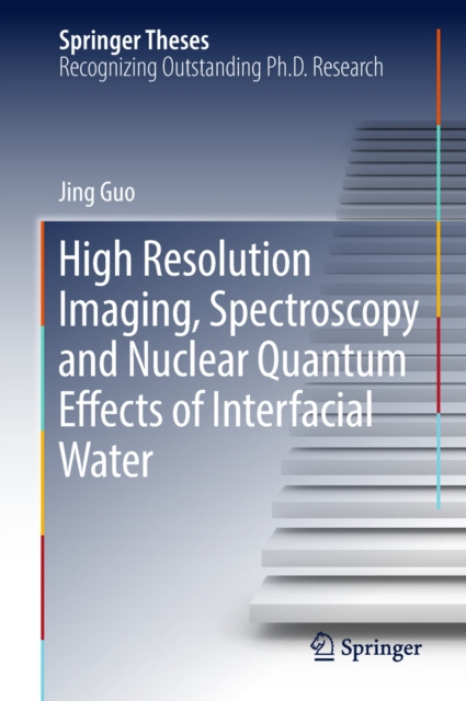 E-book High Resolution Imaging, Spectroscopy and Nuclear Quantum Effects of Interfacial Water Jing Guo