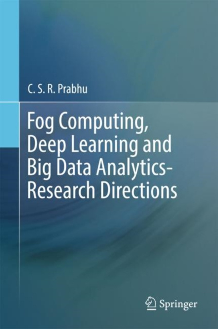 E-book Fog Computing, Deep Learning and Big Data Analytics-Research Directions C.S.R. Prabhu