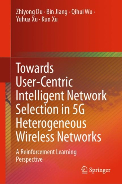E-kniha Towards User-Centric Intelligent Network Selection in 5G Heterogeneous Wireless Networks Zhiyong Du