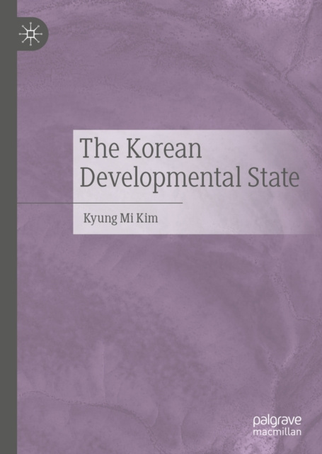 E-knjiga Korean Developmental State Kyung Mi Kim