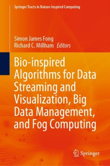 E-book Bio-inspired Algorithms for Data Streaming and Visualization, Big Data Management, and Fog Computing Simon James Fong