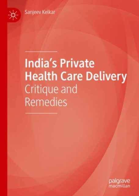 E-knjiga India's Private Health Care Delivery Sanjeev Kelkar